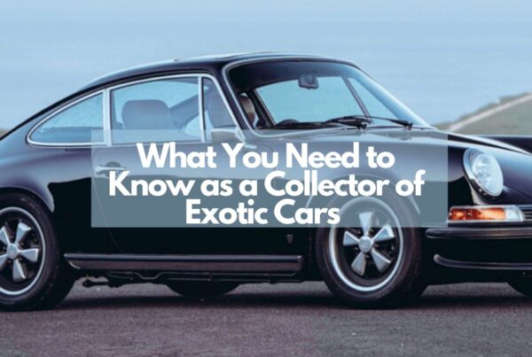What You Need to Know as a Collector of Exotic Cars